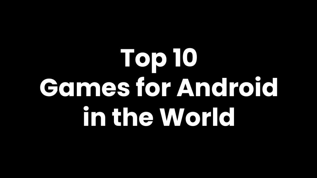 Top 10 Games for Android in the World