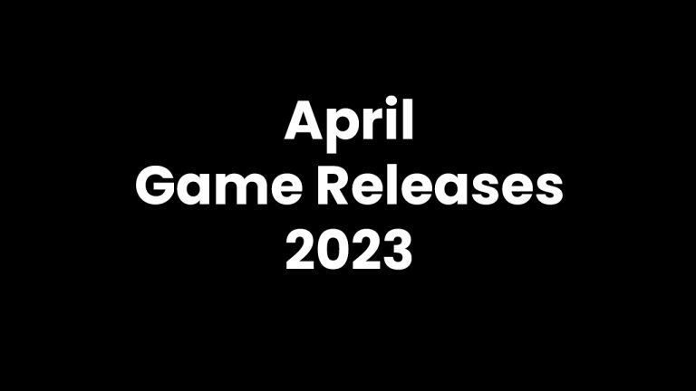 April Game Releases 2023: Your Ultimate Gaming Guide