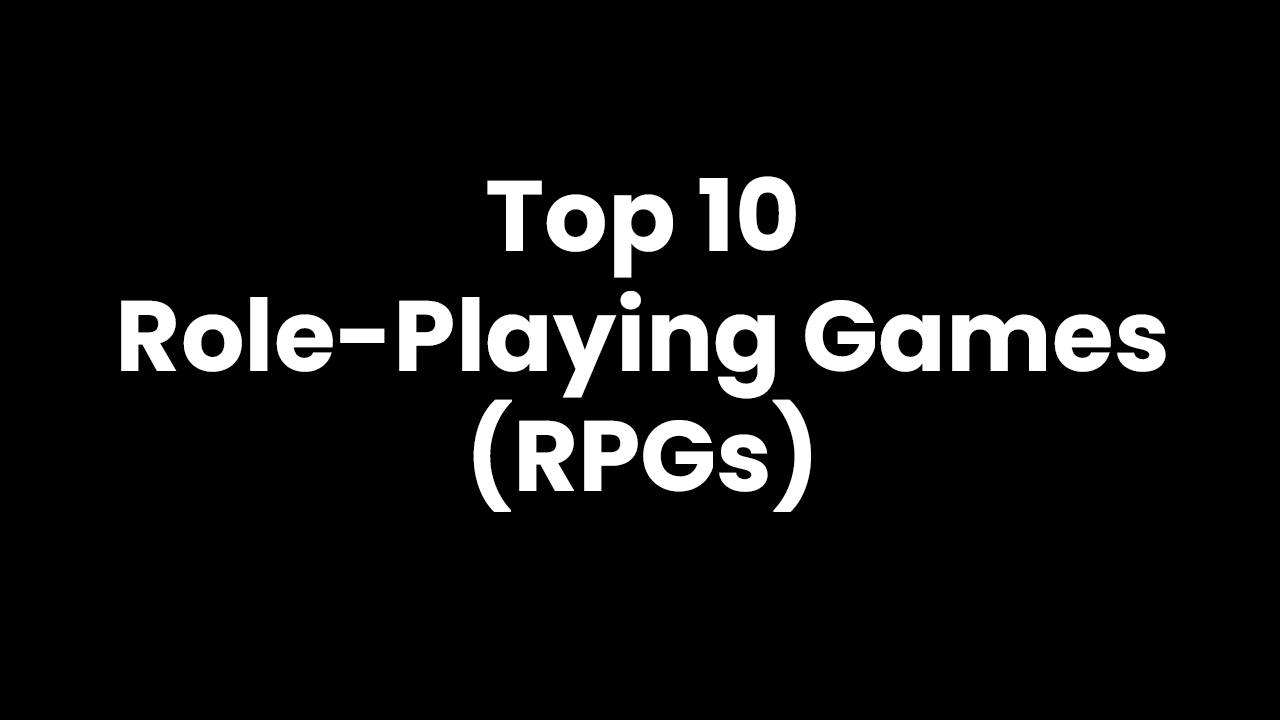 Top 10 Role-Playing Games (RPGs)