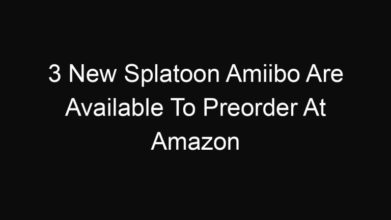 3 New Splatoon Amiibo Are Available To Preorder At Amazon