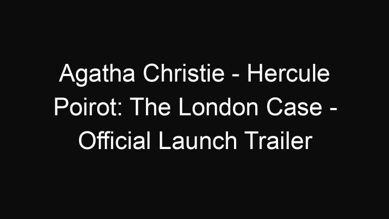 Agatha Christie – Hercule Poirot: The London Case – Official Launch Trailer