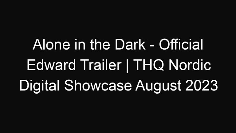 Alone in the Dark – Official Edward Trailer | THQ Nordic Digital Showcase August 2023