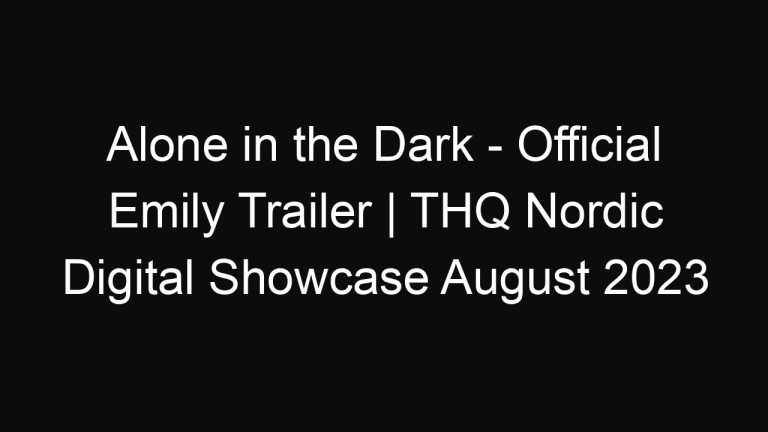 Alone in the Dark – Official Emily Trailer | THQ Nordic Digital Showcase August 2023