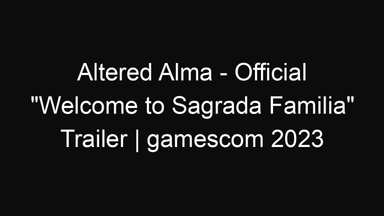Altered Alma – Official “Welcome to Sagrada Familia” Trailer | gamescom 2023