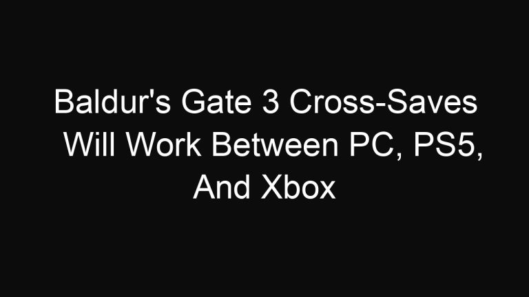 Baldur’s Gate 3 Cross-Saves Will Work Between PC, PS5, And Xbox