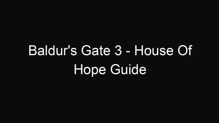 Baldur’s Gate 3 – House Of Hope Guide