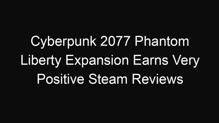 Cyberpunk 2077 Phantom Liberty Expansion Earns Very Positive Steam Reviews