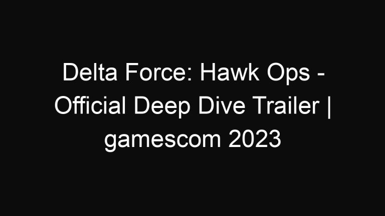 Delta Force: Hawk Ops – Official Deep Dive Trailer | gamescom 2023