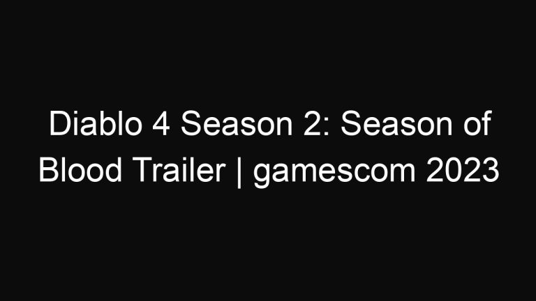 Diablo 4 Season 2: Season of Blood Trailer | gamescom 2023
