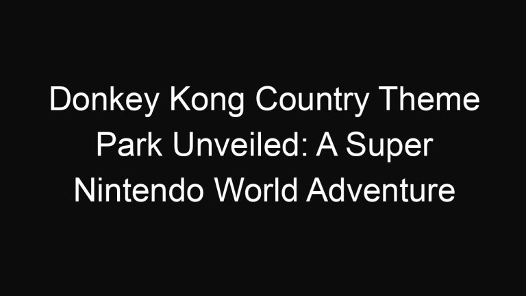 Donkey Kong Country Theme Park Unveiled: A Super Nintendo World Adventure