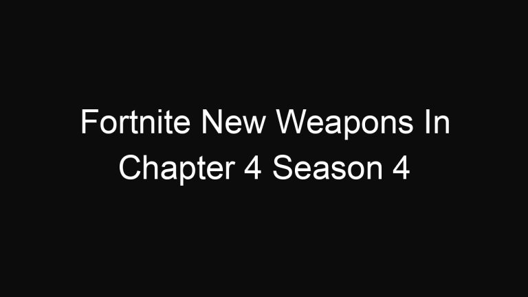 Fortnite New Weapons In Chapter 4 Season 4