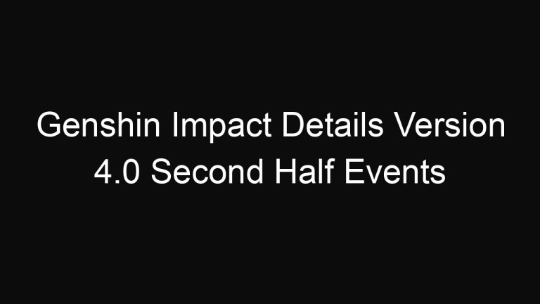 Genshin Impact Details Version 4.0 Second Half Events