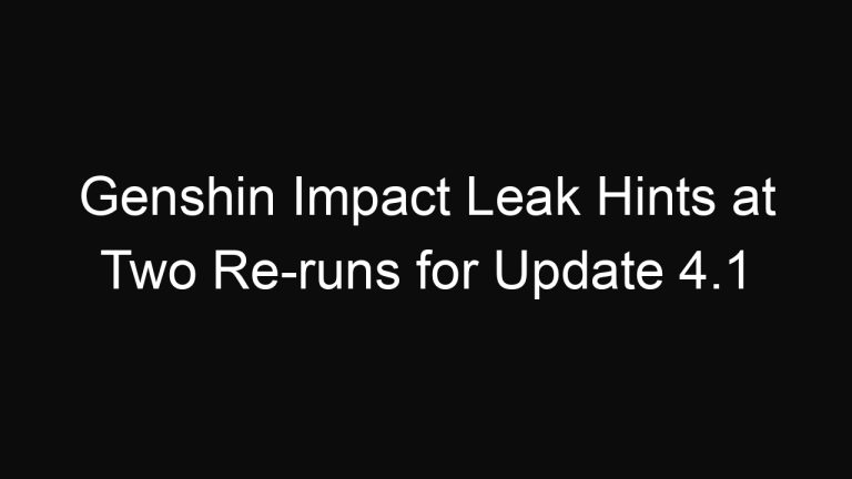 Genshin Impact Leak Hints at Two Re-runs for Update 4.1