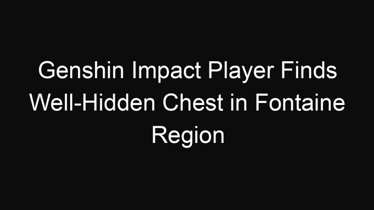 Genshin Impact Player Finds Well-Hidden Chest in Fontaine Region