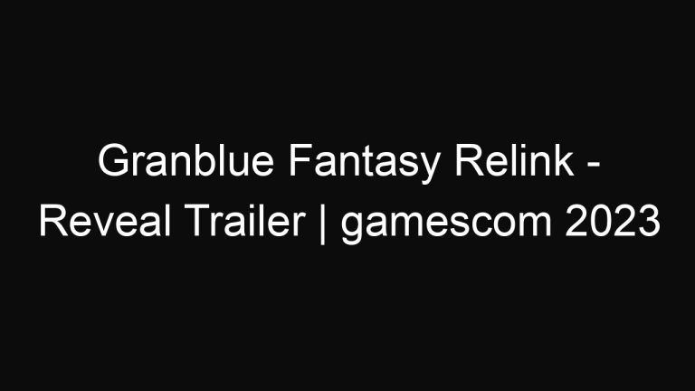Granblue Fantasy Relink – Reveal Trailer | gamescom 2023