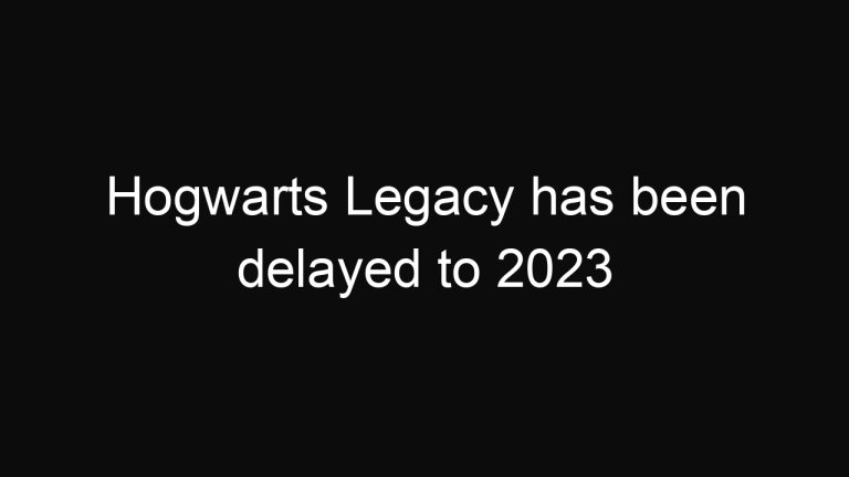 Hogwarts Legacy has been delayed to 2023