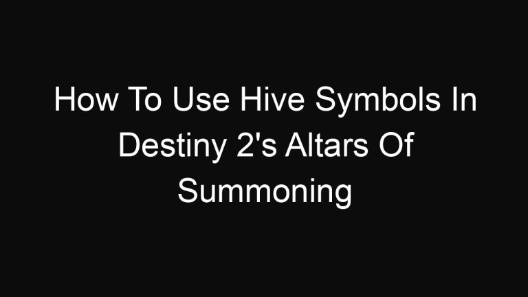 How To Use Hive Symbols In Destiny 2’s Altars Of Summoning
