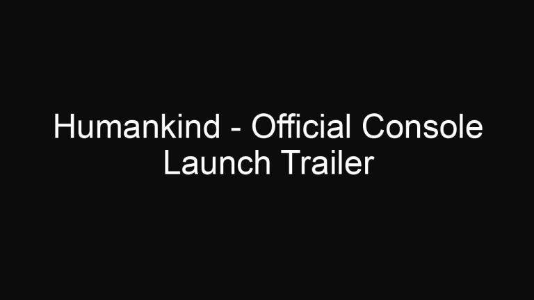 Humankind – Official Console Launch Trailer