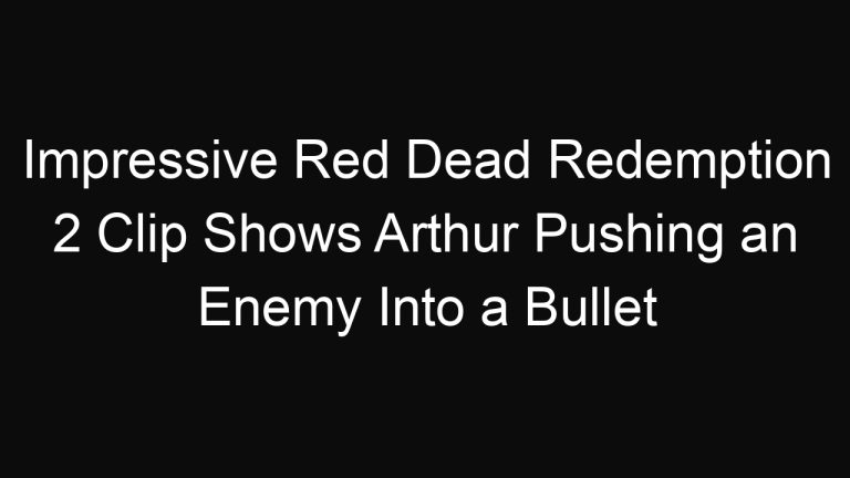 Impressive Red Dead Redemption 2 Clip Shows Arthur Pushing an Enemy Into a Bullet