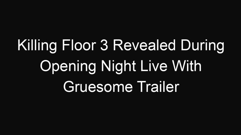 Killing Floor 3 Revealed During Opening Night Live With Gruesome Trailer