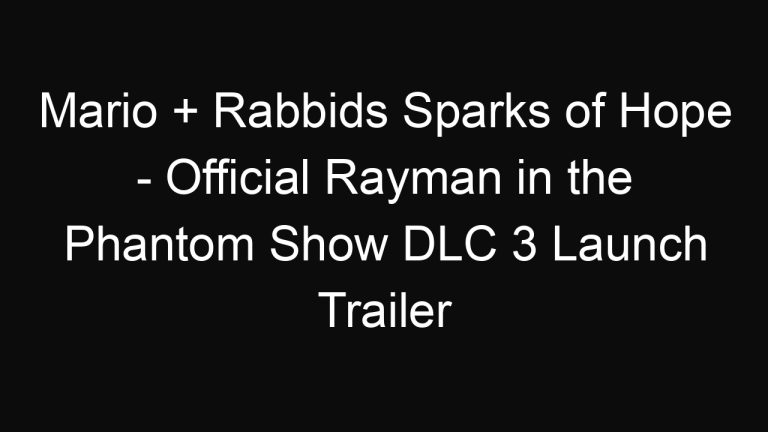 Mario + Rabbids Sparks of Hope – Official Rayman in the Phantom Show DLC 3 Launch Trailer