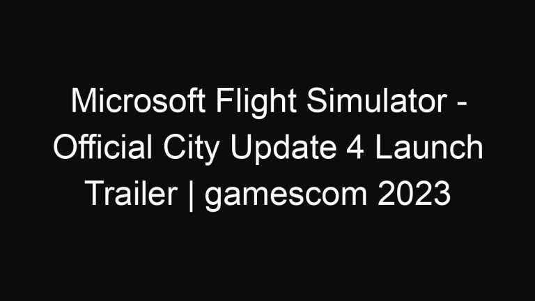 Microsoft Flight Simulator – Official City Update 4 Launch Trailer | gamescom 2023