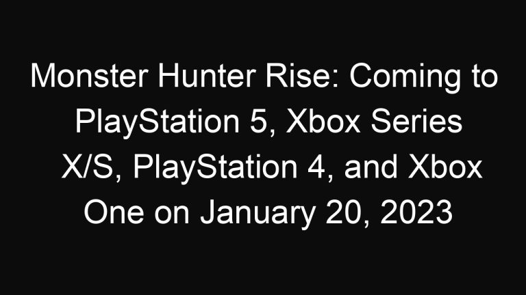 Monster Hunter Rise: Coming to PlayStation 5, Xbox Series X/S, PlayStation 4, and Xbox One on January 20, 2023