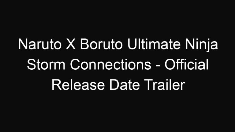 Naruto X Boruto Ultimate Ninja Storm Connections – Official Release Date Trailer