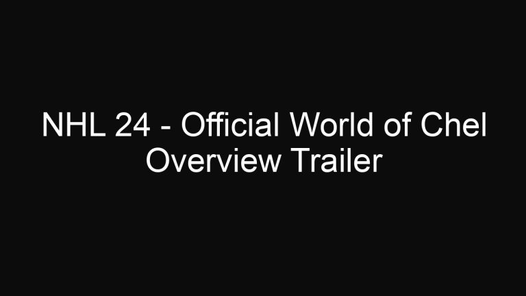 NHL 24 – Official World of Chel Overview Trailer