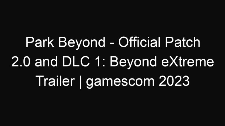 Park Beyond – Official Patch 2.0 and DLC 1: Beyond eXtreme Trailer | gamescom 2023