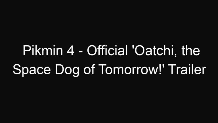 Pikmin 4 – Official ‘Oatchi, the Space Dog of Tomorrow!’ Trailer