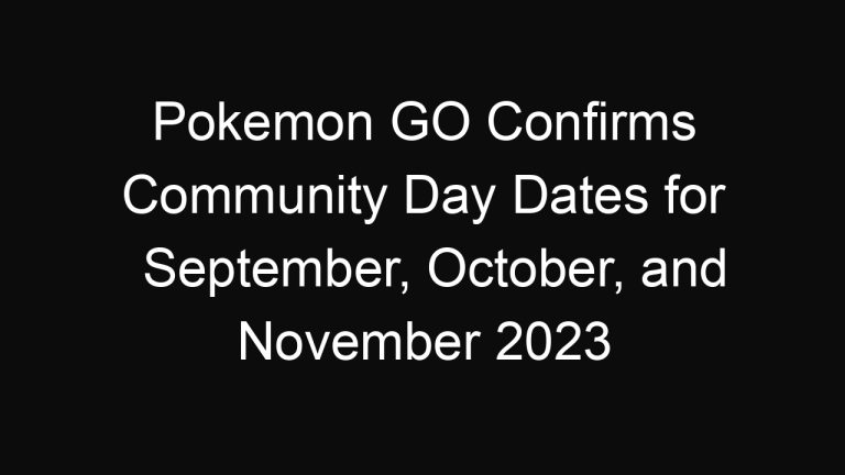 Pokemon GO Confirms Community Day Dates for September, October, and November 2023
