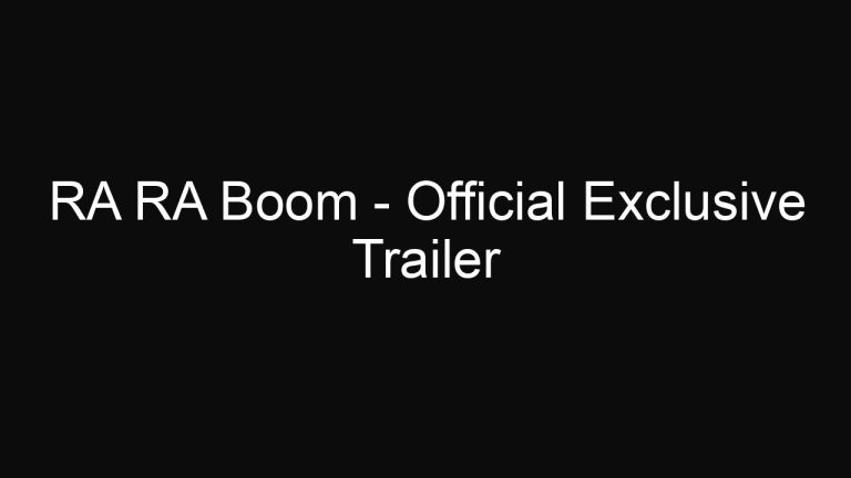 RA RA Boom – Official Exclusive Trailer