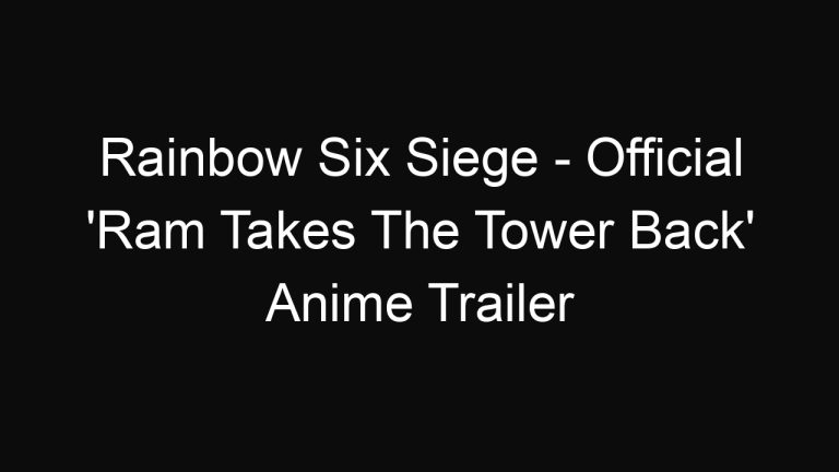 Rainbow Six Siege – Official ‘Ram Takes The Tower Back’ Anime Trailer