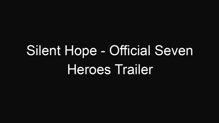 Silent Hope – Official Seven Heroes Trailer