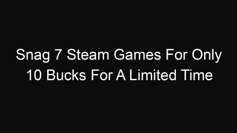 Snag 7 Steam Games For Only 10 Bucks For A Limited Time