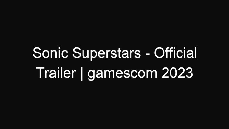 Sonic Superstars – Official Trailer | gamescom 2023