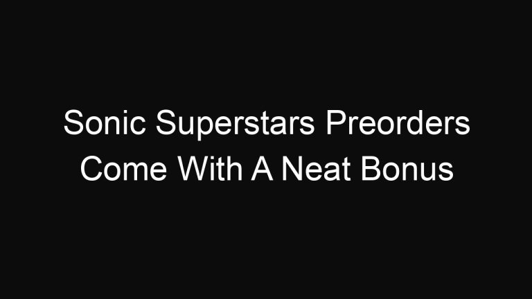 Sonic Superstars Preorders Come With A Neat Bonus