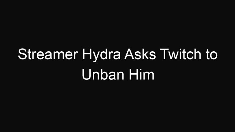 Streamer Hydra Asks Twitch to Unban Him