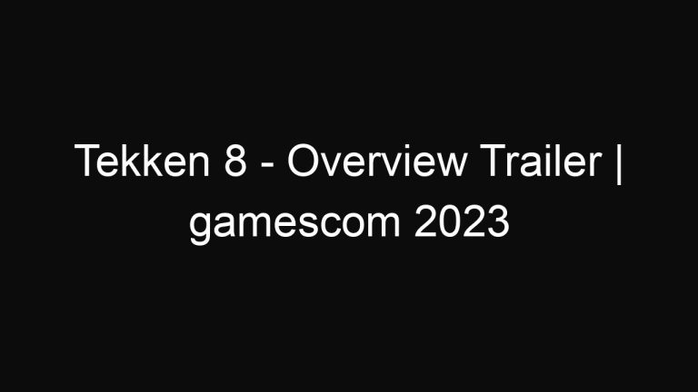 Tekken 8 – Overview Trailer | gamescom 2023
