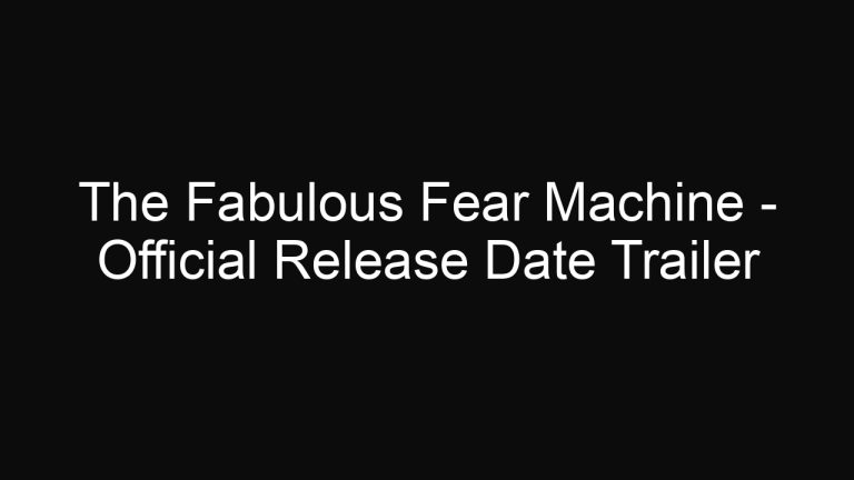 The Fabulous Fear Machine – Official Release Date Trailer