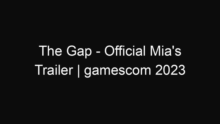 The Gap – Official Mia’s Trailer | gamescom 2023