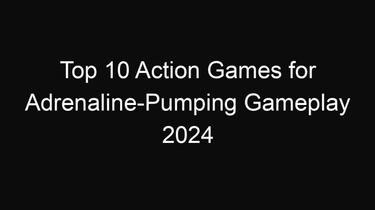 Top 10 Action Games for Adrenaline-Pumping Gameplay 2024