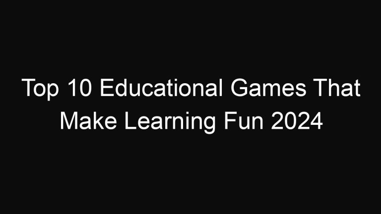Top 10 Educational Games That Make Learning Fun 2024