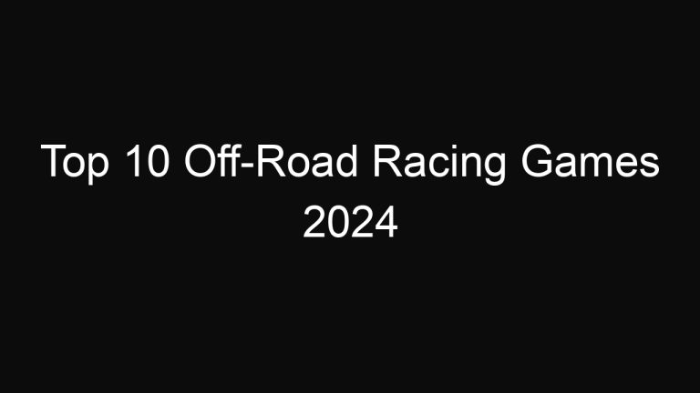 Top 10 Off-Road Racing Games 2024