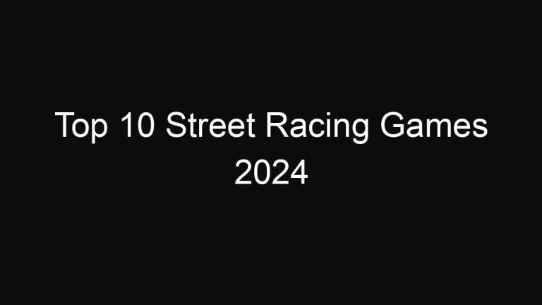 Top 10 Street Racing Games 2024