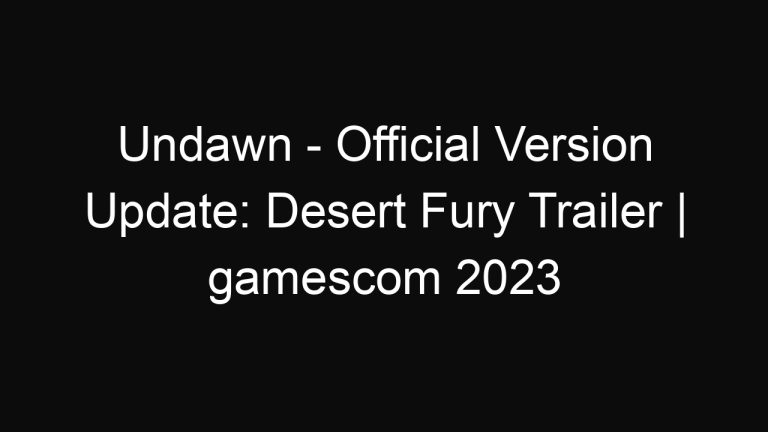Undawn – Official Version Update: Desert Fury Trailer | gamescom 2023