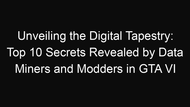 Unveiling the Digital Tapestry: Top 10 Secrets Revealed by Data Miners and Modders in GTA VI