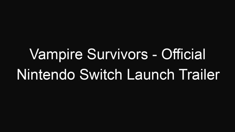 Vampire Survivors – Official Nintendo Switch Launch Trailer