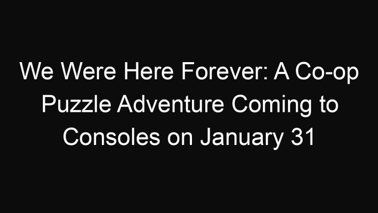 We Were Here Forever: A Co-op Puzzle Adventure Coming to Consoles on January 31